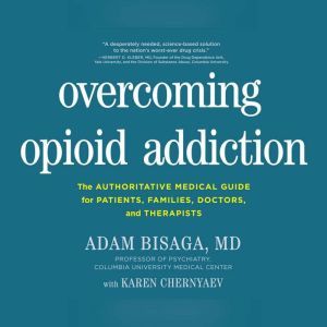 Overcoming Opioid Addiction, Adam Bisaga, MD