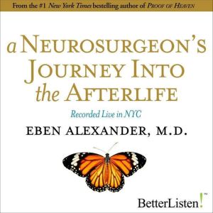 A Neurosurgeons Journey to the After..., Eben Alexander