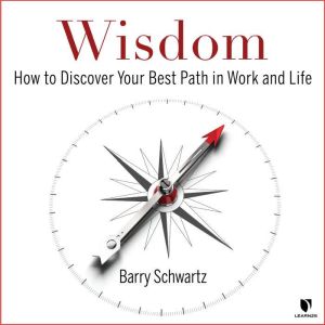 Wisdom How to Discover Your Best Pat..., Barry Schwartz