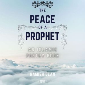 The Peace Of A Prophet: An Islamic Poetry Book