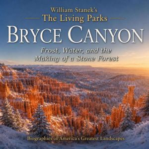 William Staneks The Living Bryce Can..., The Editors of Our American National Parks