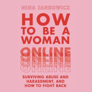 How to Be a Woman Online, Nina Jankowicz