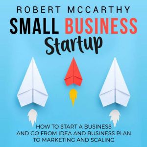 Small Business Startup How to Start ..., Robert McCarthy
