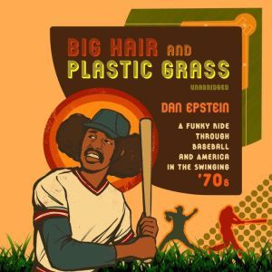 Big Hair and Plastic Grass, Dan Epstein