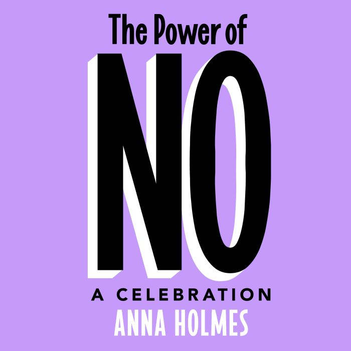 The Power of No, Anna Holmes