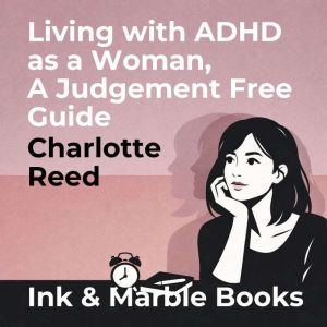 Living with ADHD as a Woman, a Judgem..., Charlotte Reed