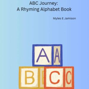 ABC Journey A Rhyming Alphabet Book, Myles E Jamison