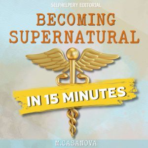 Becoming Supernatural in 15 Min, M.Casanova