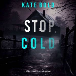 Stop Cold (A Beth Drake FBI Suspense ThrillerBook Five): Digitally narrated using a synthesized voice