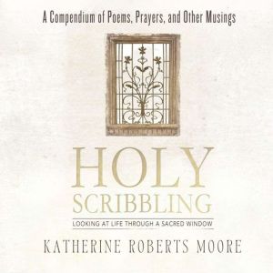 Holy Scribbling: Looking at Life Through a Sacred Window