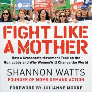 Fight like a Mother, Shannon Watts