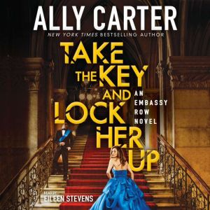 Take the Key and Lock Her Up Book 3 ..., Ally Carter