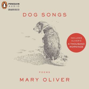 Dog Songs and a Thousand Mornings, Mary Oliver