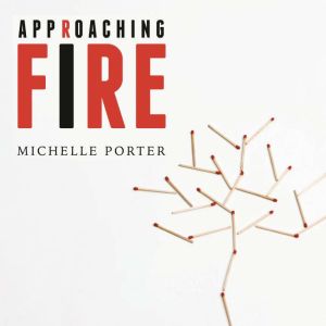 Approaching Fire, Michelle Porter