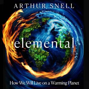 Elemental The New Geography of Clima..., Arthur Snell