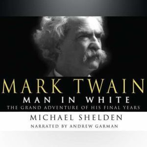 Mark Twain Man in White, Michael Shelden