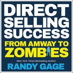 Direct Selling Success From Amway to Zombies, Randy Gage