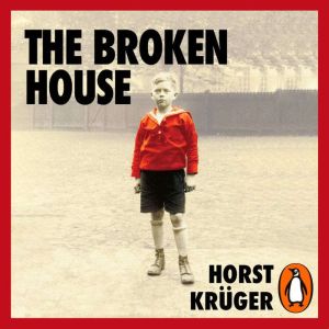 The Broken House: Growing up Under Hitler  The Lost Masterpiece