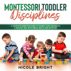 Montessori Toddler Disciplines A Com..., Nicole Bright