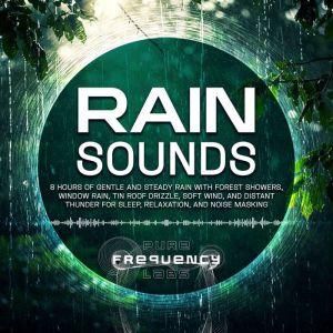 Rain Sounds 8 Hours of Gentle and St..., Pure Frequency Labs