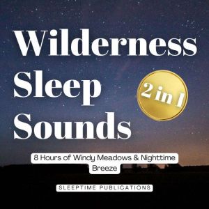 Wilderness Sleep Sounds 2 in 1: 8 Hours of Windy Meadows & Nighttime Breeze