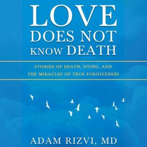 Love Does Not Know Death, Adam Rizvi