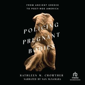 Policing Pregnant Bodies, Kathleen M. Crowther