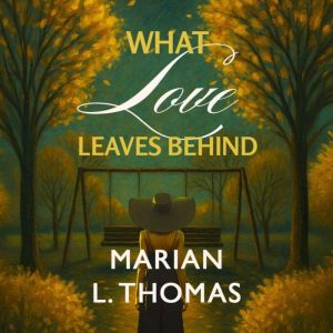 What Love Leaves Behind, Marian L. Thomas