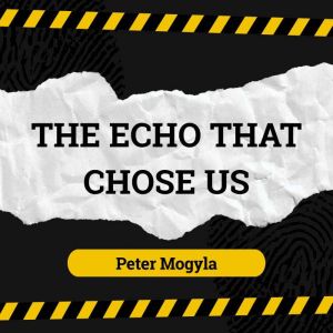 The Echo That Chose Us, Peter Mogyla