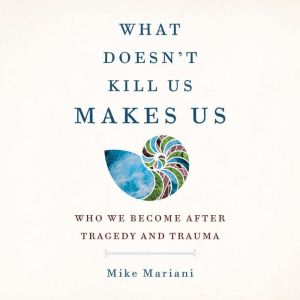 What Doesnt Kill Us Makes Us, Mike Mariani