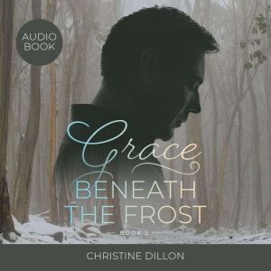 Grace Beneath the Frost, Christine Dillon