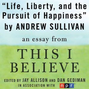 Life, Liberty, and the Pursuit of Hap..., Andrew Sullivan