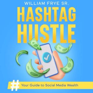 Hashtag Hustle, William Frye Sr.