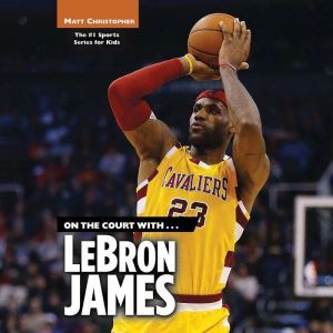 On the Court with...LeBron James, Matt Christopher