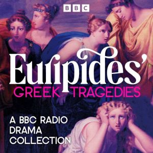 Euripides Greek Tragedies A BBC Rad..., Euripides