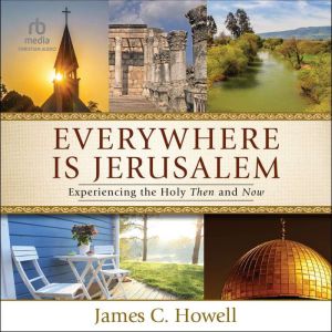 Everywhere Is Jerusalem, James C. Howell