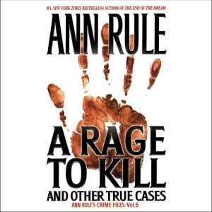A Rage To Kill and Other True Cases, Ann Rule