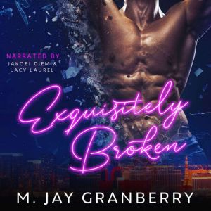 Exquisitely Broken, M. Jay Granberry