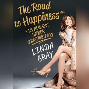The Road to Happiness is Always Under..., Linda Gray