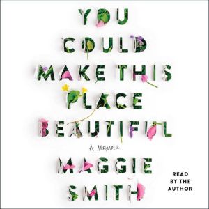 You Could Make This Place Beautiful, Maggie Smith