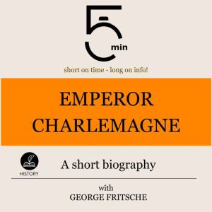 Emperor Charlemagne A short biograph..., 5 Minutes