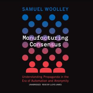 Manufacturing Consensus, Samuel Woolley