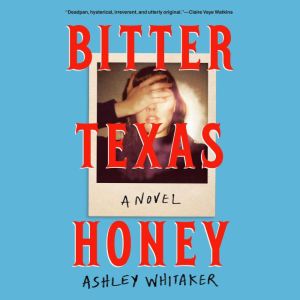 Bitter Texas Honey, Ashley Whitaker