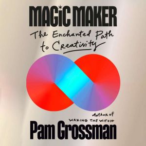 Magic Maker: The Enchanted Path to Creativity