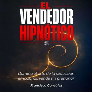 El Vendedor Hipnotico, Francisco Gonzalez