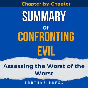 Summary of Confronting Evil: Assessing the Worst of the Worst