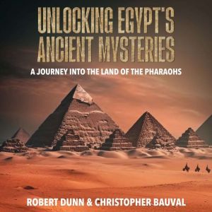 Unlocking Egypts Ancient Mysteries, Robert Dunn