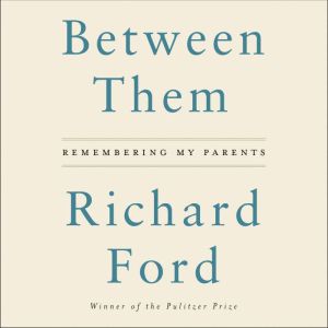 Between Them, Richard Ford