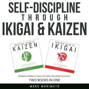 SelfDiscipline through Ikigai and Ka..., Mark Morimoto