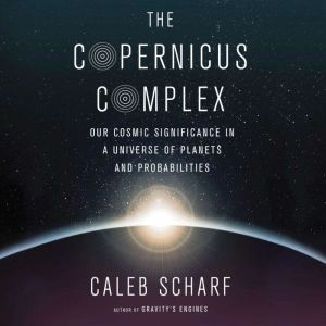 The Copernicus Complex, Caleb Scharf